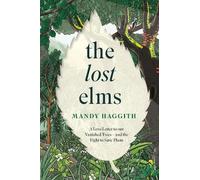 Mandy Haggith The Lost Elms: A Love Letter to Our Vanished Tr (Copertina rigida)