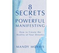 Mandy Morris 8 Secrets to Powerful Manifesting (Copertina rigida)