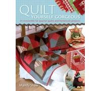 Mandy Shaw Quilt Yourself Gorgeous (Tascabile)