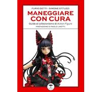 Maneggiare con cura. Guida al collezionismo di Action Figure
