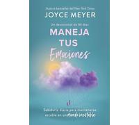 Maneja tus emociones (Un devocional de 90 días): Sabiduría diaria para manteners e estable en un mundo inestable / Managing Your Emotions: Un ... in an Unstable World, a 90 Day Devotional