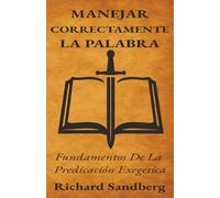 Manejar correctamente la Palabra: fundamentos de la predicación exegética