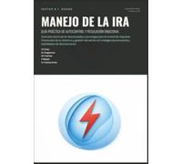 Manejo de la Ira: Guía Práctica de Autocontrol y Regulación Emocional
