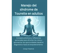 Manejo del síndrome de Tourette en adultos: Consejos prácticos y reflexiones personales para afrontar los retos y aprovechar las oportunidades desde el diagnóstico hasta el empoderamiento