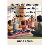 Manejo del síndrome de Tourette en niños: Abordar los tics, fortalecerlos