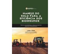 MANEJO DO SOLO PARA A EFICIÊNCIA DOS BIOINSUMOS: Integração entre saúde edáfica e tecnologias biológicas para máxima resposta agronômica