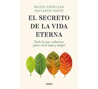 Manel Esteller El secreto de la vida eterna: Todo lo que sabemos pa (Tascabile)
