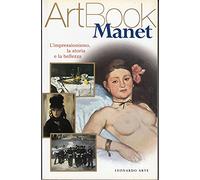 Manet. L'impressionismo, la storia, la bellezza. Ediz. illustrata