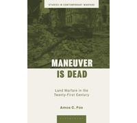 Maneuver is Dead: Land Warfare in the Twenty-First Century