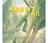 MANFIS THE MANTIS: A tale of a little bug’s long wait for its wings to grow.
