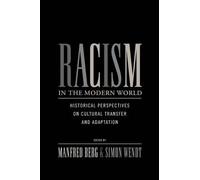 Racism in the Modern World: Historical Perspectives on Cultural Transfer and