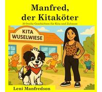 Manfred, der Kitaköter: 30 freche Geschichten für Kita und Zuhause