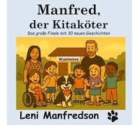 Manfred, der Kitaköter: Das große Finale mit 30 neuen Geschichten