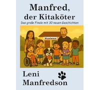 Manfred, der Kitaköter: Das große Finale mit 30 neuen Geschichten