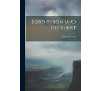 Manfred Eimer Lord Byron Und Die Kunst (Tascabile)