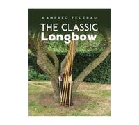 Manfred Federau The Classic Longbow (Copertina rigida)