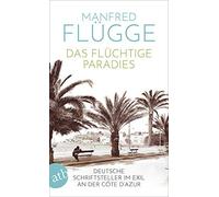 Manfred Flügge Das flüchtige Paradies: Deutsche Schriftsteller im Ex (Tascabile)
