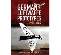 Manfred Griehl X-Planes: German Luftwaffe Prototypes 1930-1945 (Tascabile)
