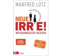 Manfred Lütz Neue Irre - Wir behandeln die Falschen: Eine hei (Copertina rigida)