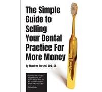 Manfred Purtzki The Simple Guide to Selling Your Dental Practice for (Tascabile)