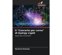 Manfred Stahnke Il "Concerto per corno" di György Ligeti (Tascabile)