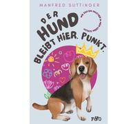 Manfred Sutting Der Hund bleibt hier. Punkt.: Wie sich ein Haustier (Tascabile)