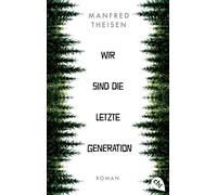 Manfred Theisen Wir sind die letzte Generation (Tascabile)