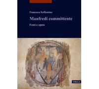 Manfredi committente. Fonti e opere - [Libreria Editrice Viella]