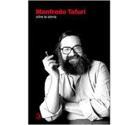 Manfredo Tafuri. Oltre la storia