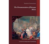 The Ornamentation of Baroque Music: A Guide for Independent Embellishing