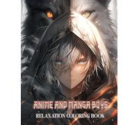 Manga and Anime Boys Relaxation Coloring Book: Mystical Shonen Heroes Bonded With Magical Animal Guardians In Intricate Japanese-Inspired Scenes Ideal For Teens And Adults Seeking Creativity