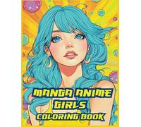 Manga Anime Girls Coloring Book: Stunning Anime Characters, Elegant Outfits, and Expressive Portraits for Relaxation and Creative Fun - Ideal for Teens and Adults Who Love Japanese Illustration!