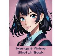 Manga & Anime Sketch Book: Blank Paper for Drawing and Sketching. Sketch Pad for Drawing Anime and Manga Comics