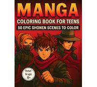 Manga coloring book for Teens: 50 Epic Shonen scenes to color | Dive into the Manga universe and unleash your creativity | Perfect gift idea for Teenagers boys and girls