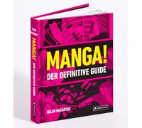 Manga!: Der definitive Guide - Das Standardwerk mit über 300 Abbildungen - von der Geschichte des Manga bis zu aktuellen Trends und Porträts prägender Künstler*innen, Genres und Werke