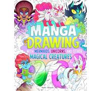 Manga Drawing With Mermaids, Unicorns, and Other Magical Creatures