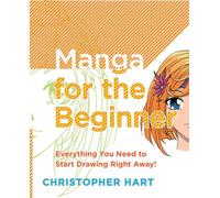 Manga for the Beginner: Everything you Need to Start Drawing Right Away!
