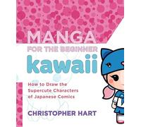 Manga for the Beginner: Kawaii: How to Draw the Supercute Characters of Japanese Comics