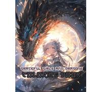 Manga Girls And Dragons Coloring Book For Relaxation: Lose Yourself in Breathtaking Fantasy Scenes of Girls and Their Dragons