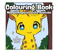 Manga Inspired Colouring Book Kawaii Animals: Adorable Manga-Inspired Colouring Fun - Relax, Unwind, and Bring Kawaii Animals to Life!