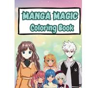 Manga Magic Coloring Book: Dive into the World of Manga with 50 Stunning Illustrations for kids, teenagers and manga lovers