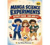 Manga Science Experiments: Volume 1 - Everyday Mysteries: Activity Book for Kids Ages 6-8 · 15 Hands-On Science Experiments with Manga Illustrations
