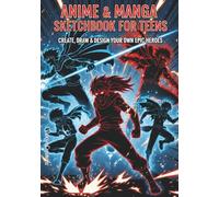 Manga Sketchbook for Teens: 7x10 Inch Journal with 100 Blank Pages - Create, Draw & Design Your Own Epic Heroes & Manga Characters
