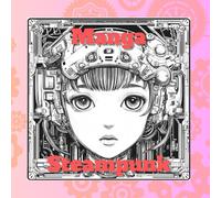 Manga Steampunk Kawaii Coloring Book: For Adults whit Women, Men, Robot and more...