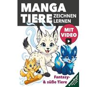 Manga-Tiere zeichnen lernen - für Kinder ab 8 mit tollen Zeichen-Videos: Süße Anime-Tiere mit Steckbriefen und Mitmachideen - einfache Schritt-Anleitung