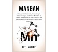 Mangan: Gesundheitliche Vorteile, Anwendungen, Nebenwirkungen, was dieses Mineral für Ihr Gehirn, Ihre Knochen und Ihren Körper tut und warum Sie wahrscheinlich nicht genug davon bekommen