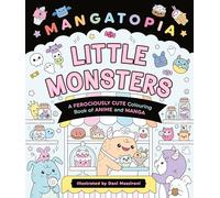 Mangatopia Little Monsters: A Ferociously Cute Colouring Book of Anime and Manga