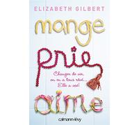 Mange, prie, aime: Changer de vie, on en a tous rêvé... Elle a osé !