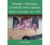 Manger - Baroque Carols for Tres Cubano: Modern tuning: g4g3 - c4c4 - e4e4