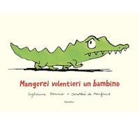 MANGEREI VOLENTIERI UN BAMBINO